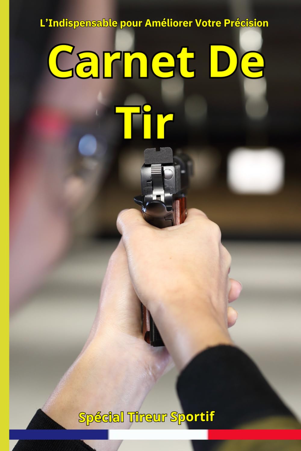 Carnet de Tir: L’Indispensable pour Améliorer Votre Précision !: Support d’Analyse Entraînement, Carnet journalier, Suivi de performance au stand. (French Edition) baixar o livro de graça