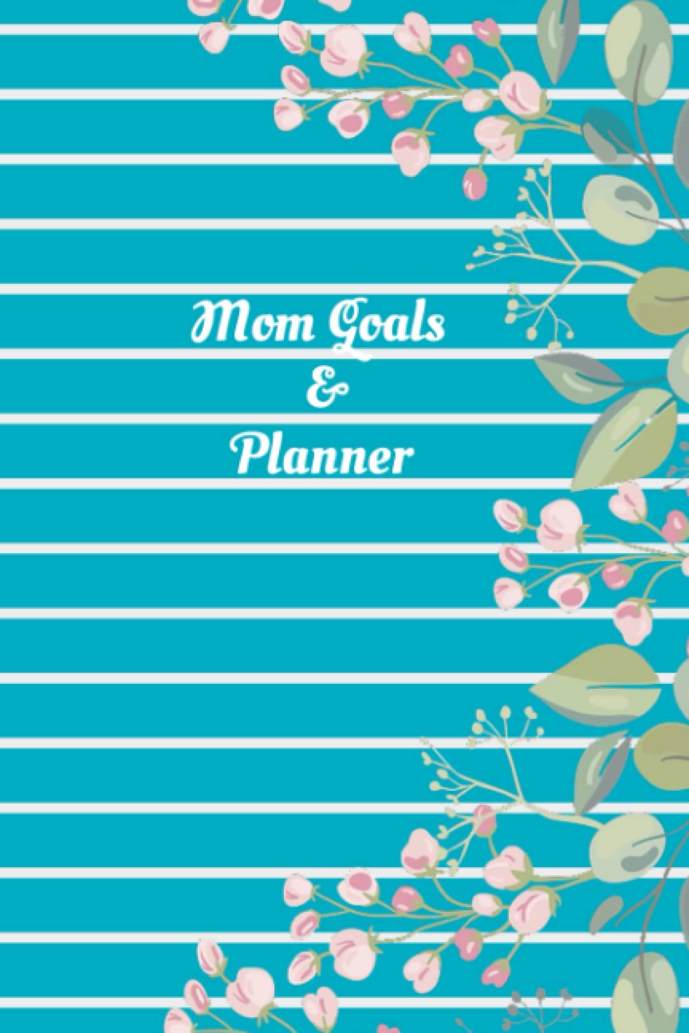 Mom Goals and Planner: 6x9 120 pages Weekly Planner & Organizer: Priorities Tracker and Journal baixar o livro de graça