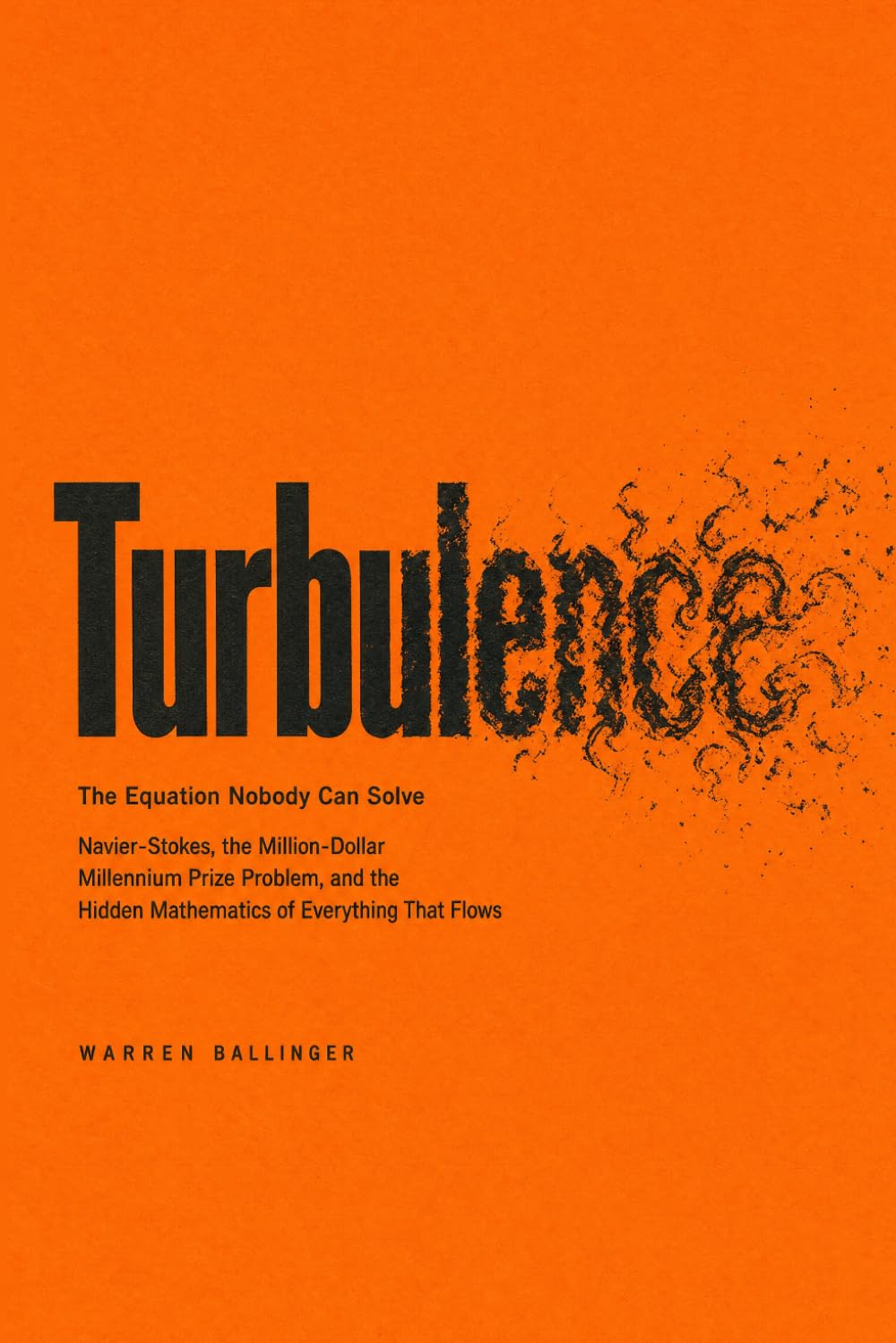 capítulo por capítulo baixar Turbulence: The Equation Nobody Can Solve: Navier-Stokes, the Million-Dollar Millennium Prize Problem, and the Hidden Mathematics of Everything That Flows