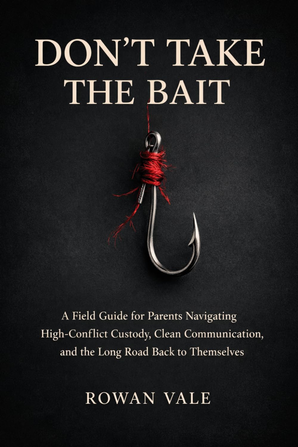 Don't Take The Bait: A Field Guide for Parents Navigating High-Conflict Custody, Clean Communication, and the Long Road Back to Themselves baixar o livro de graça