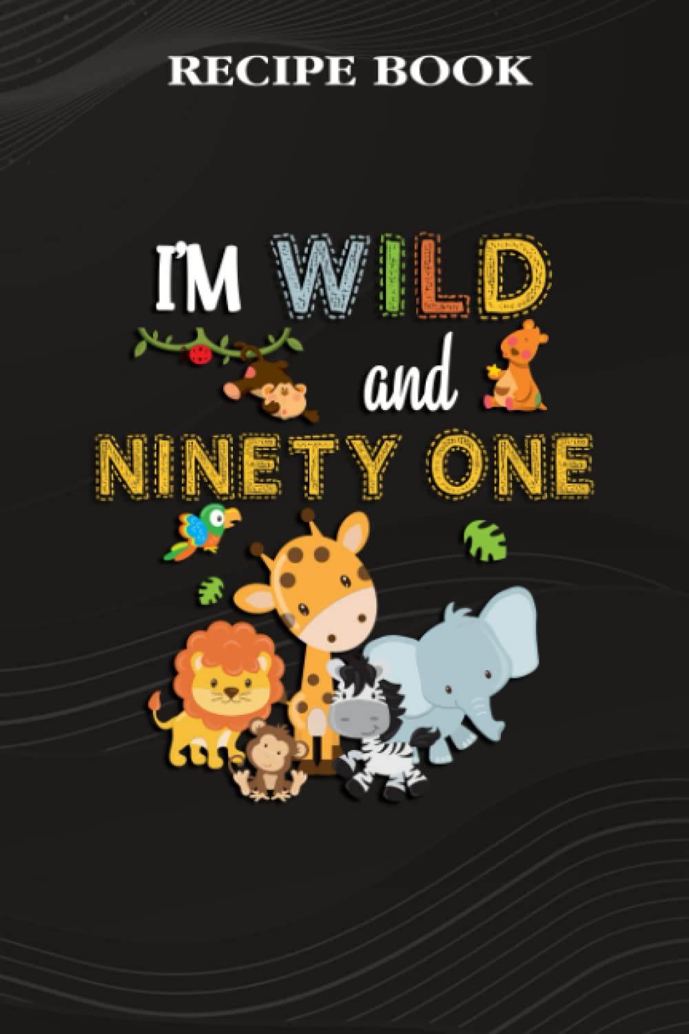capítulo por capítulo baixar Recipe Book:I'm Wild and Ninety One Zoo Theme Birthday Safari Jungle Animals: Gifts for Him: A Beautiful & Modern Keepsake Recipe Notebook &... Blank Recipe Book & Cookbook,Birthday Gifts