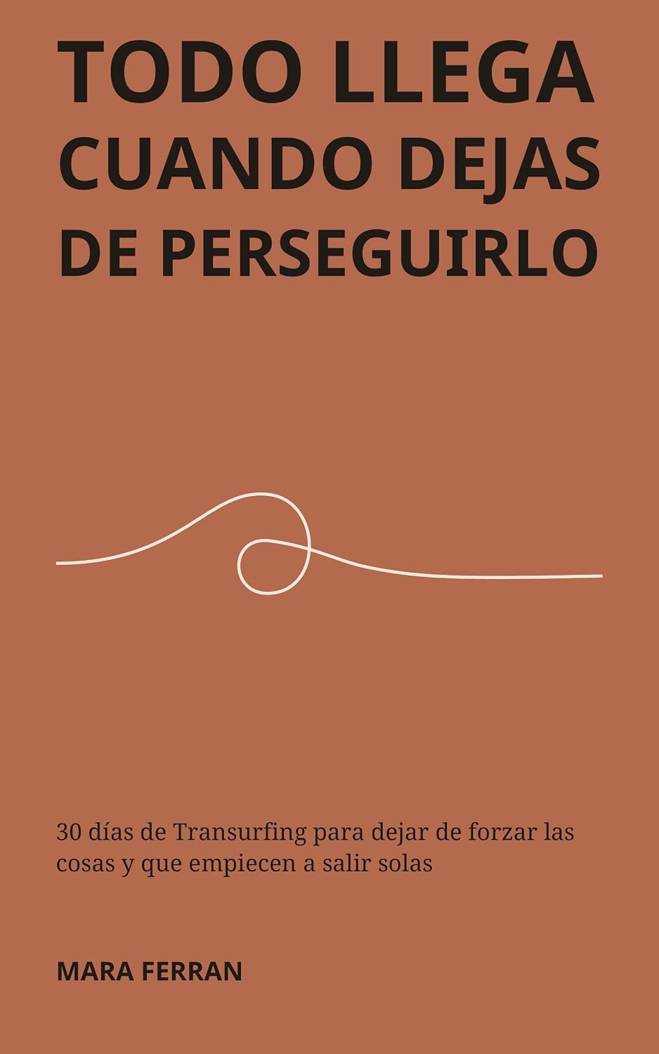 Todo llega cuando dejas de perseguirlo: 30 días de Transurfing para dejar de forzar las cosas y que empiecen a salir solas (Spanish Edition) baixar livro de graça