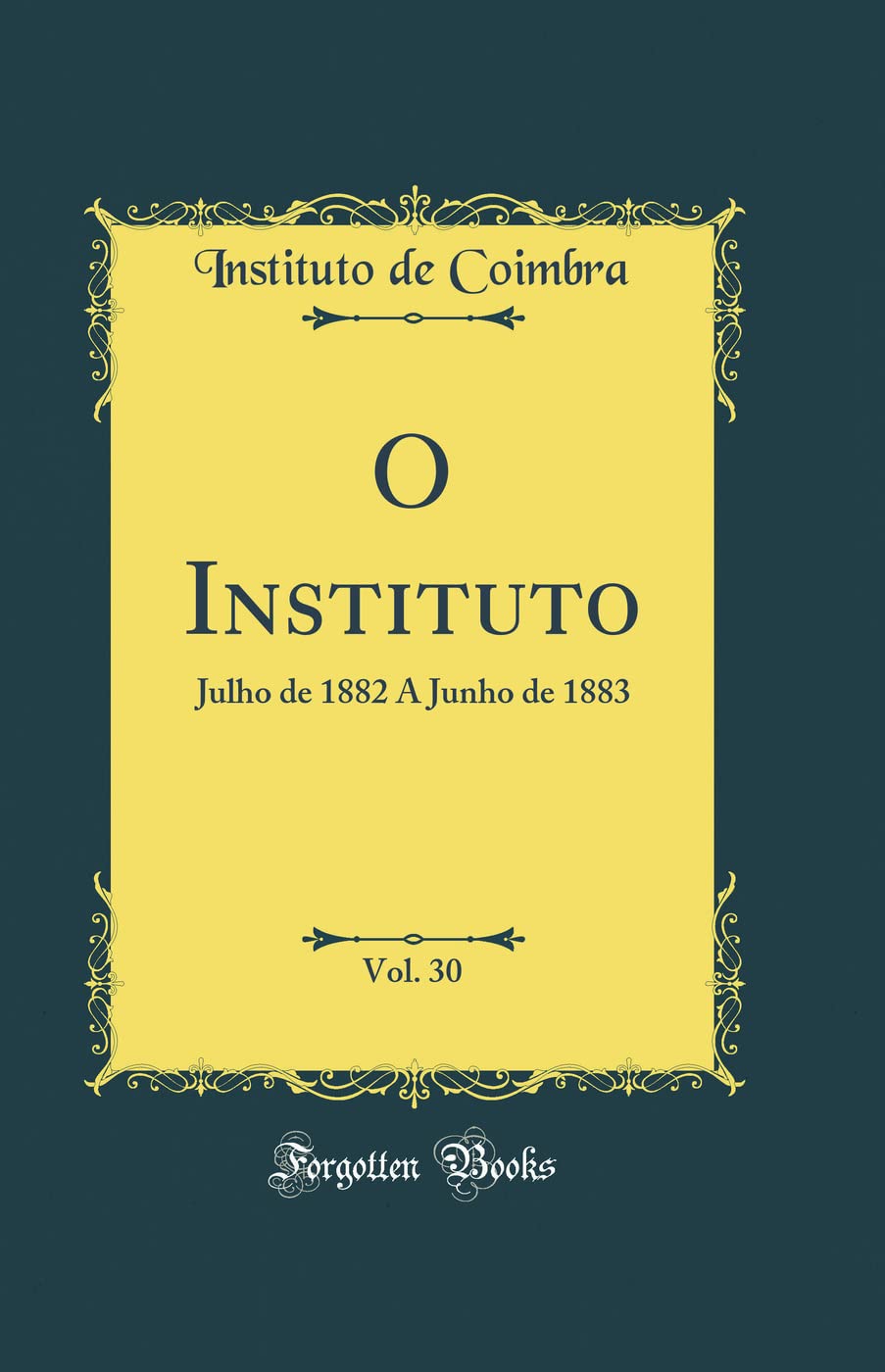 O Instituto, Vol. 30: Julho de 1882 A Junho de 1883 (Classic Reprint) baixar o livro de graça