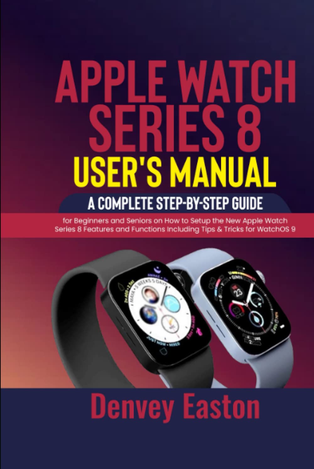 Apple Watch Series 8 User's Manual: A Complete Step-by-Step Guide for Beginners and Seniors on How to Setup the New Apple Watch Series 8 Features and Functions Including Tips & Tricks for WatchOS 9 baixar livro de graça