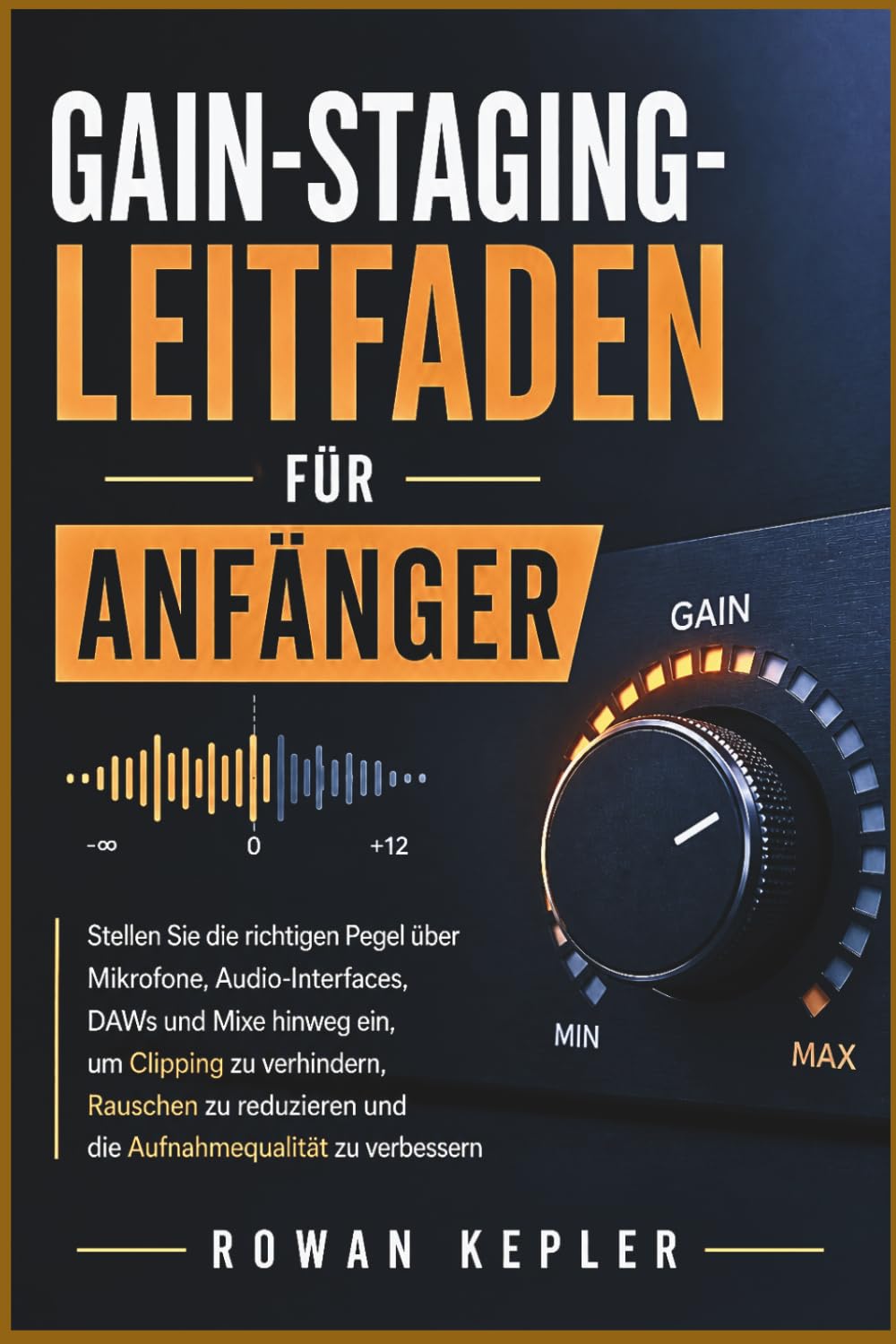 Gain-Staging-Leitfaden Für Anfänger: Stellen Sie die richtigen Pegel über Mikrofone, Audio-Interfaces, DAWs und Mixe hinweg ein, um Clipping zu... und die Aufnahmequalität zu verbessern baixar o livro de graça