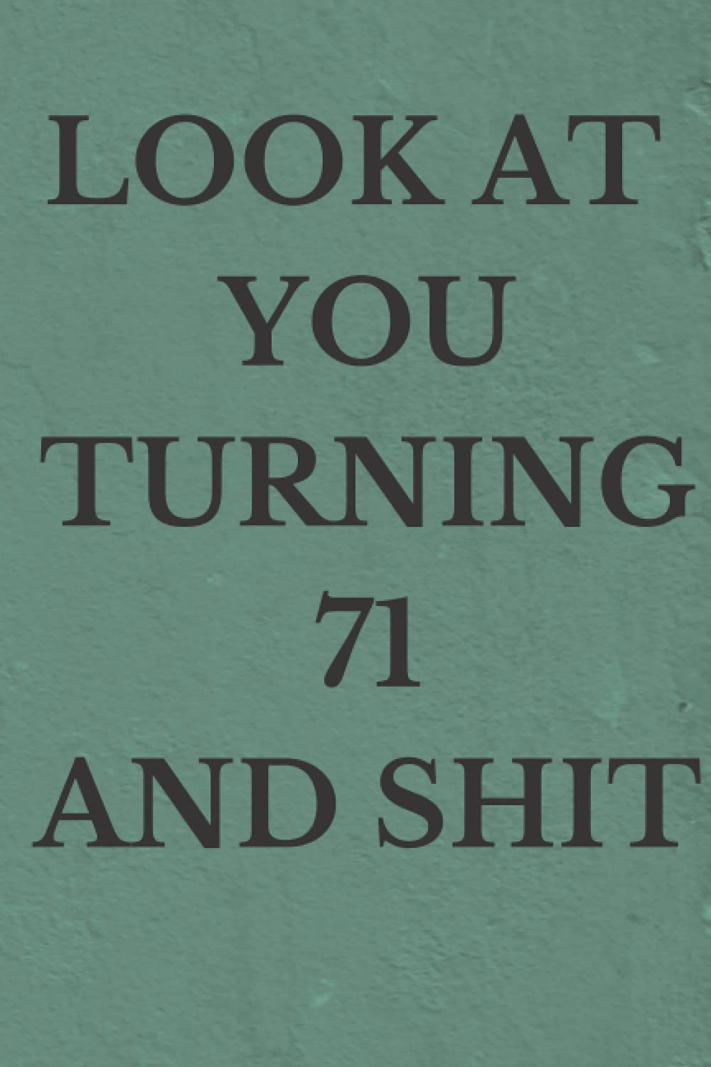 ler totalmente LOOK AT YOU TURNING 71 AND SHIT: BLACK LINED NOTEBOOK, JOURNAL GIFT, 120 PAGES, 6x9 INCHES