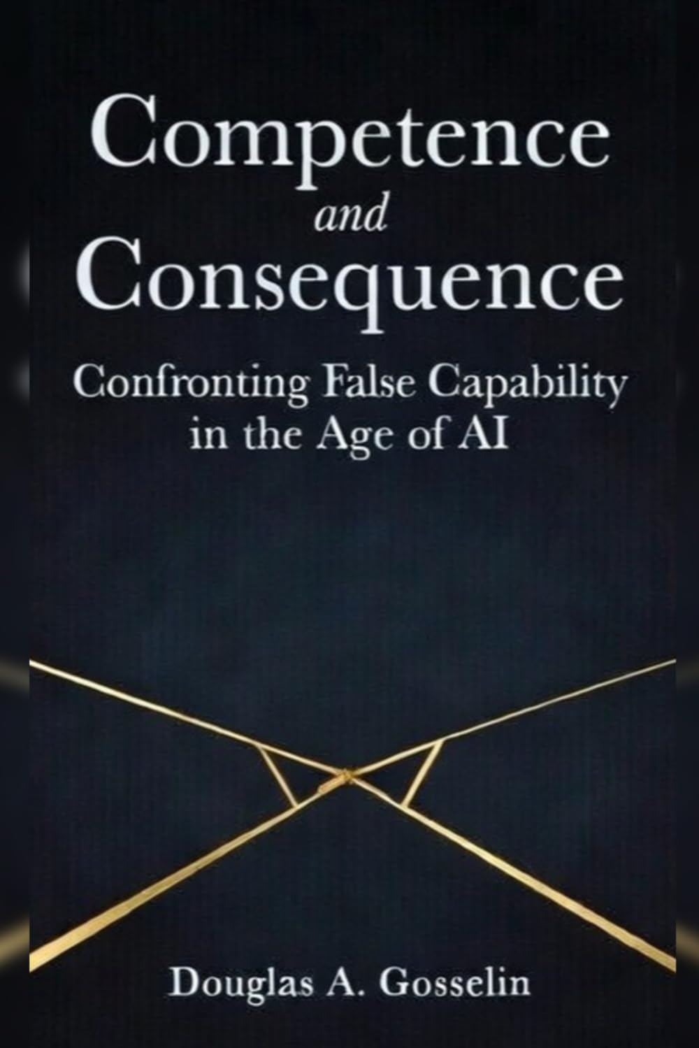 COMPETENCE AND CONSEQUENCE: Confronting False Capability in the Age of AI baixar livro de graça