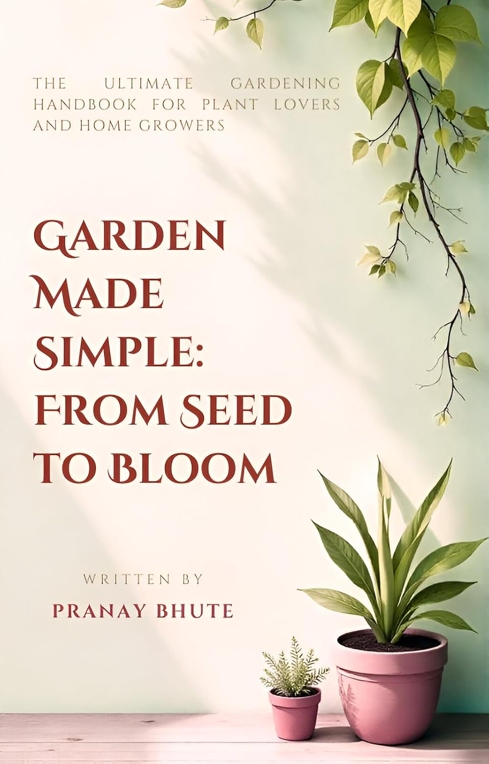 ler totalmente Garden Made Simple - From Seed to Bloom: The Ultimate Gardening Handbook for Plant Lovers and Home Growers (English Edition)