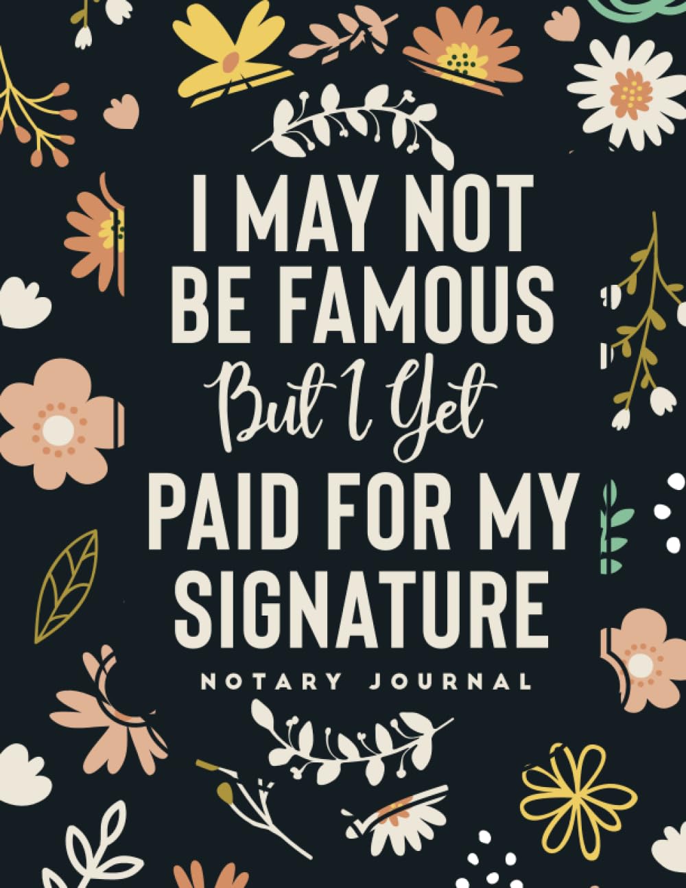capítulo por capítulo baixar I May Not Be Famous But I Get Paid For My Signature: Notary Journal | Official Notary Public Journal to Record Notarial Acts (Floral Themed)