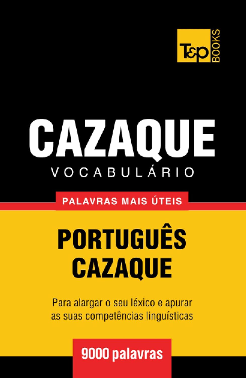 Vocabulário Português-Cazaque - 9000 palavras mais úteis (European Portuguese Collection) (Portuguese Edition)