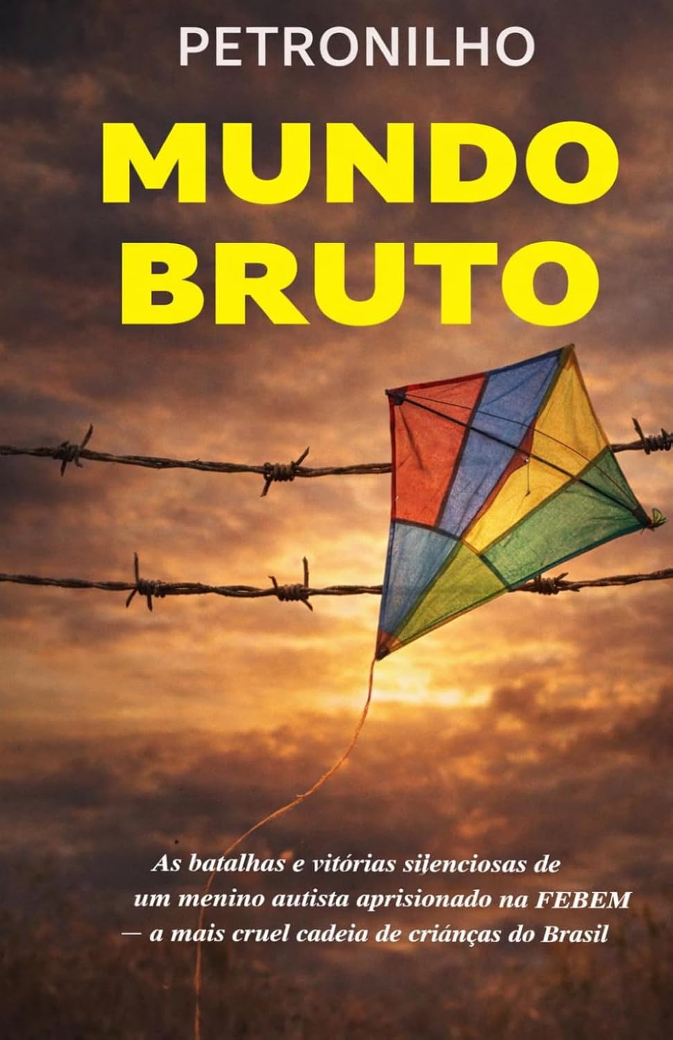 ler totalmente MUNDO BRUTO: As batalhas e vitórias silenciosas de um menino autista aprisionado na FEBEM - a mais cruel cadeia de crianças do Brasil. (Portuguese Edition)