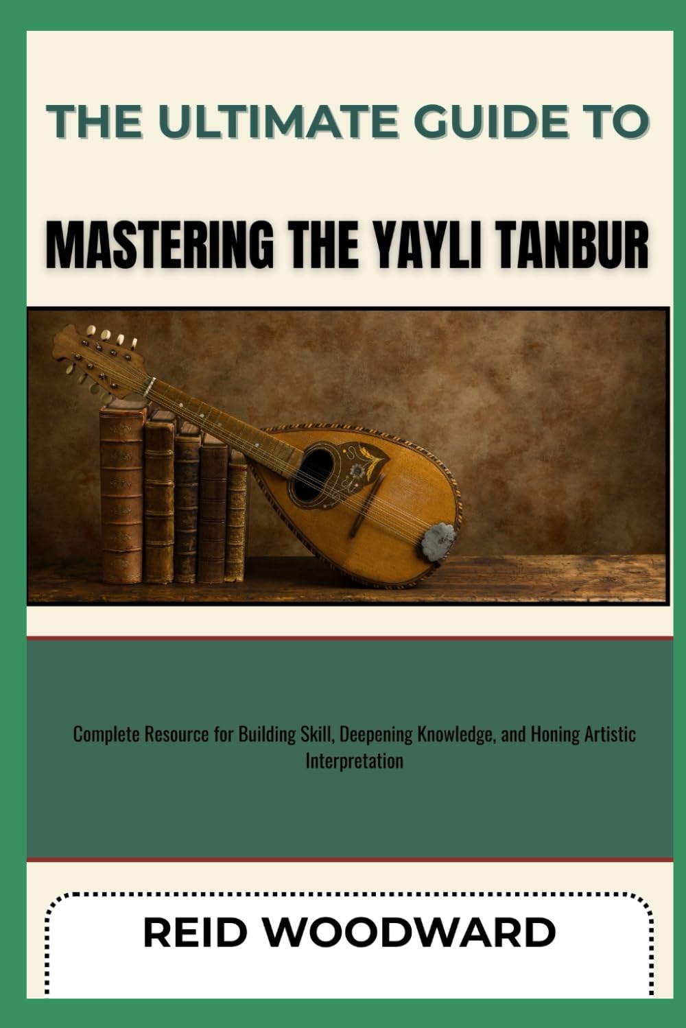 ler totalmente THE ULTIMATE GUIDE TO MASTERING THE YAYLI TANBUR: Complete Resource for Building Skill, Deepening Knowledge, and Honing Artistic Interpretation