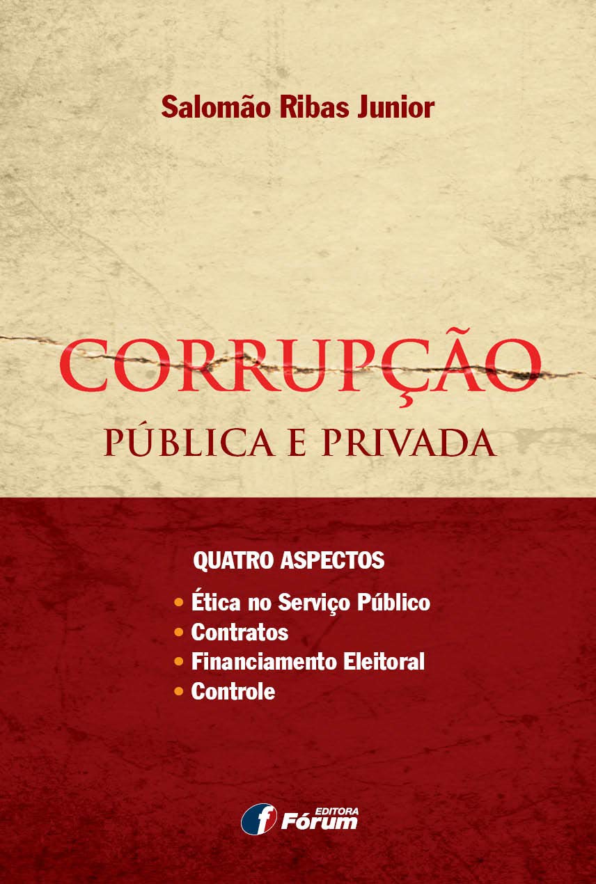 Corrupção pública e privada - quatro aspectos - ética no serviço público, contratos, financiamento eleitoral, controle