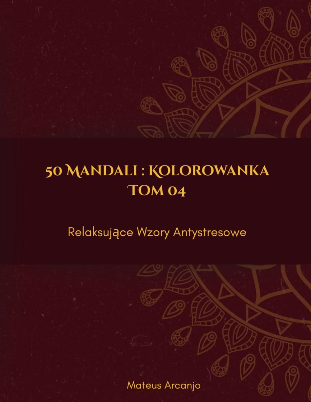 50 Mandali: Kolorowanka: Relaksujące Wzory Antystresowe - Tom 4 (Polish Edition) baixar o livro de graça