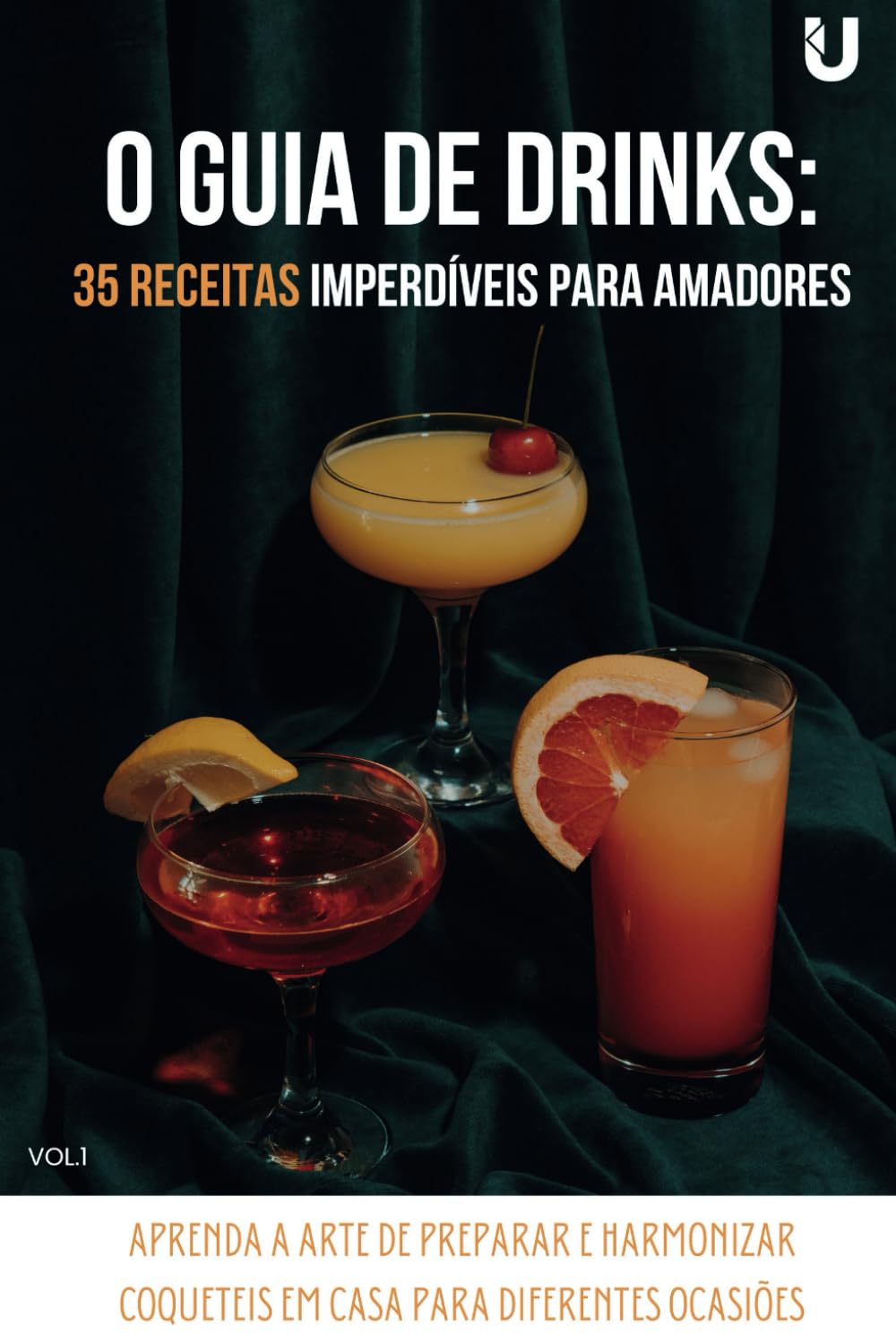 O Guia de Drinks: 35 Receitas Imperdíveis para Amadores: Aprenda a Arte de Preparar e Harmonizar Coquetéis em Casa para Diferentes Ocasiões baixar livro de graça