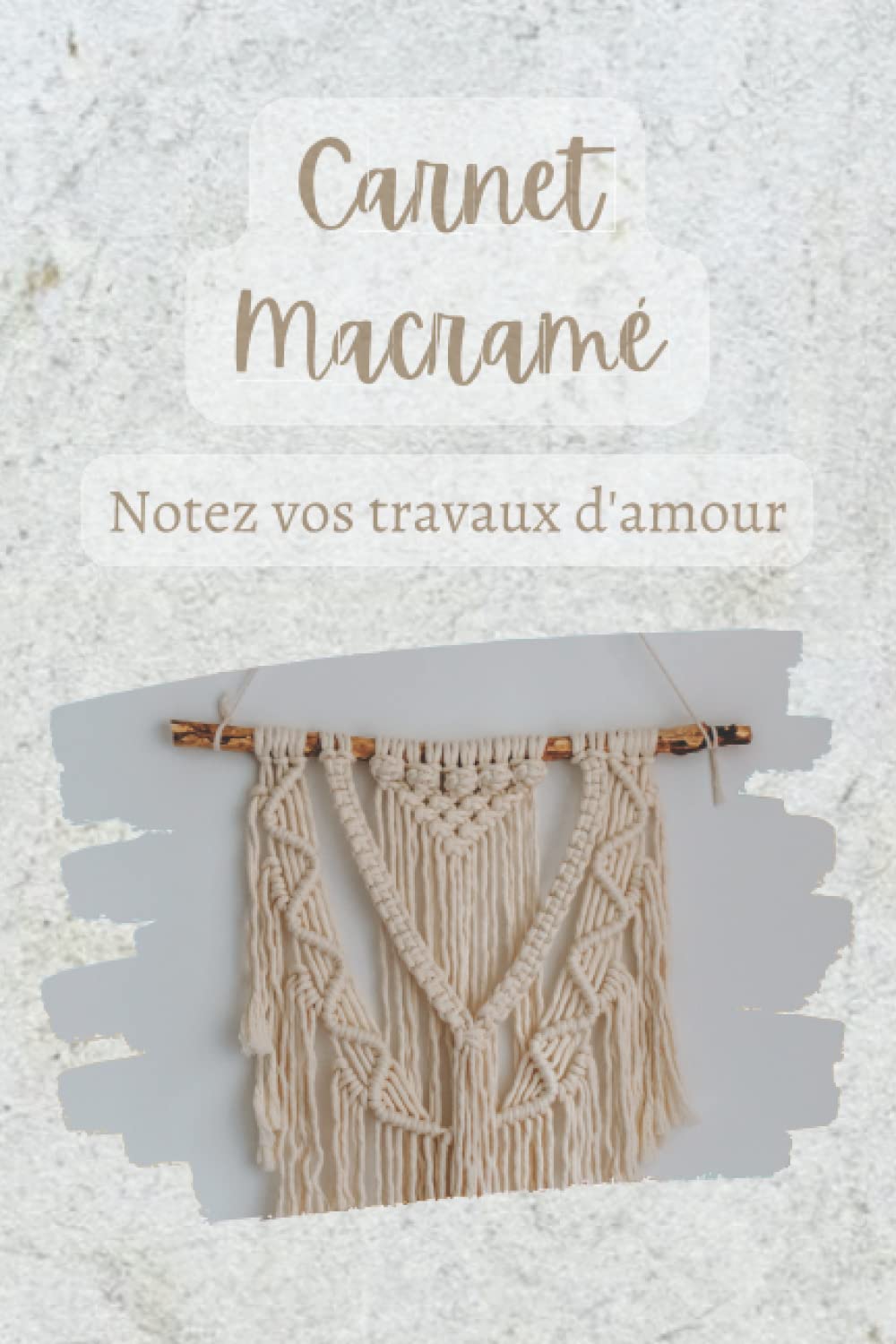 Carnet Macramé: Notez vos travaux d'amour (French Edition)