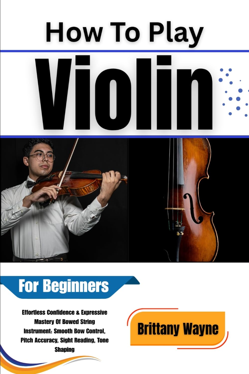 ler totalmente How To Play Violin For Beginners: Effortless Confidence & Expressive Mastery Of Bowed String Instrument: Smooth Bow Control, Pitch Accuracy, Sight Reading, Tone Shaping