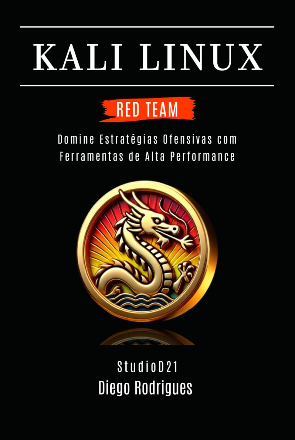 KALI LINUX RED TEAM 2025: Domine Estratégias Ofensivas com Ferramentas de Alta Performance (kali lINUX & frameworks brasil) baixar livro de graça