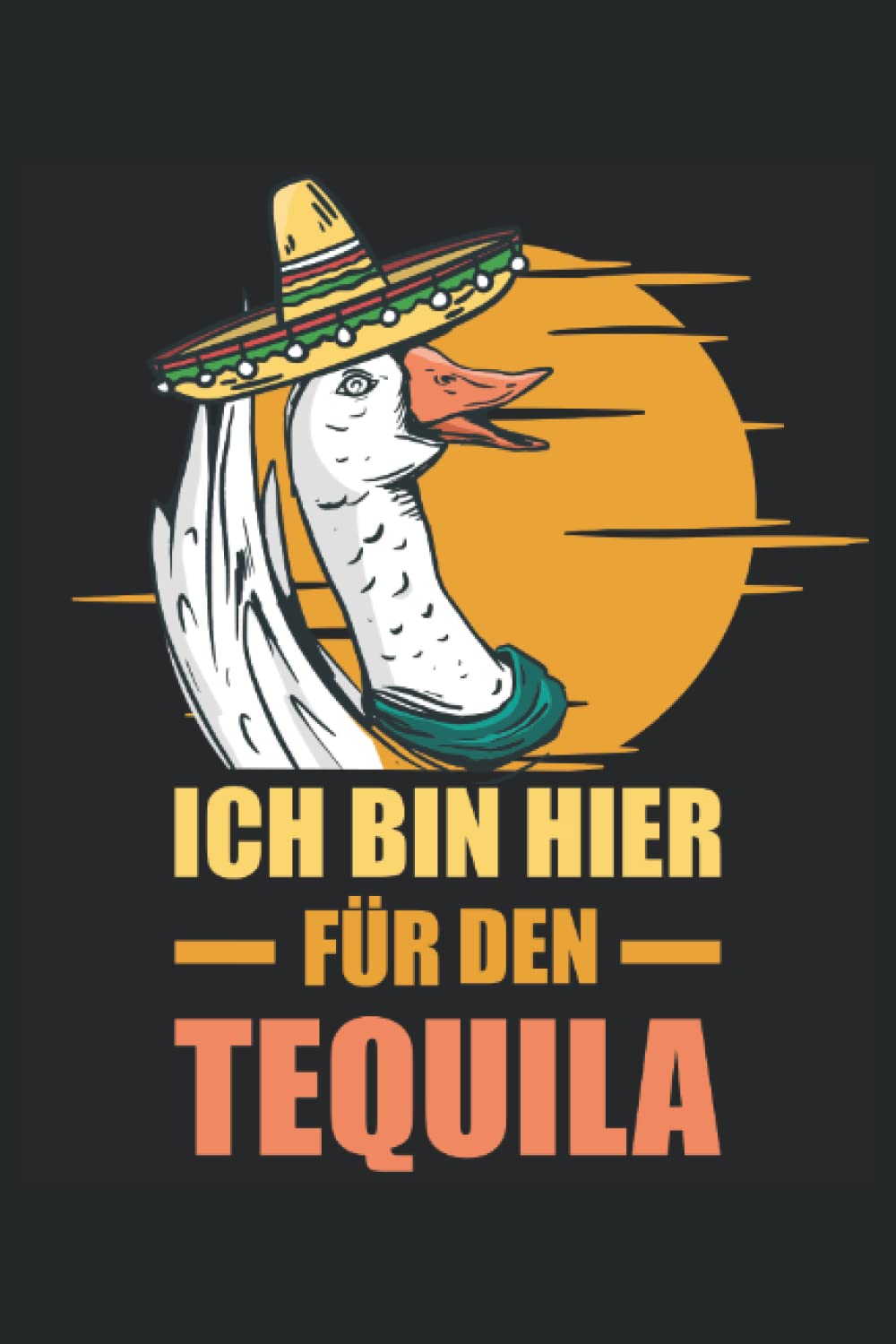 capítulo por capítulo baixar I am Herer for the Tequila Gans Sombrero Spruch: Notizbuch 120 Seiten liniertes Papier Handliches Format (15,24 × 22,86 cm entspricht ungefähr DIN A5) (German Edition)