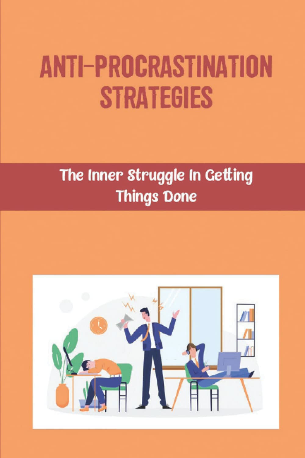 Anti-Procrastination Strategies: The Inner Struggle In Getting Things Done baixar livro de graça