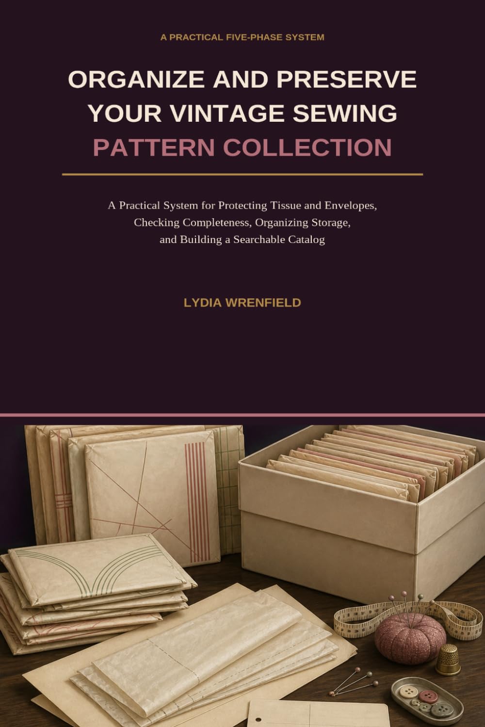 capítulo por capítulo baixar Organize and Preserve Your Vintage Sewing Pattern Collection: A Practical System for Protecting Tissue and Envelopes, Checking Completeness, Organizing Storage, and Building a Searchable Catalog