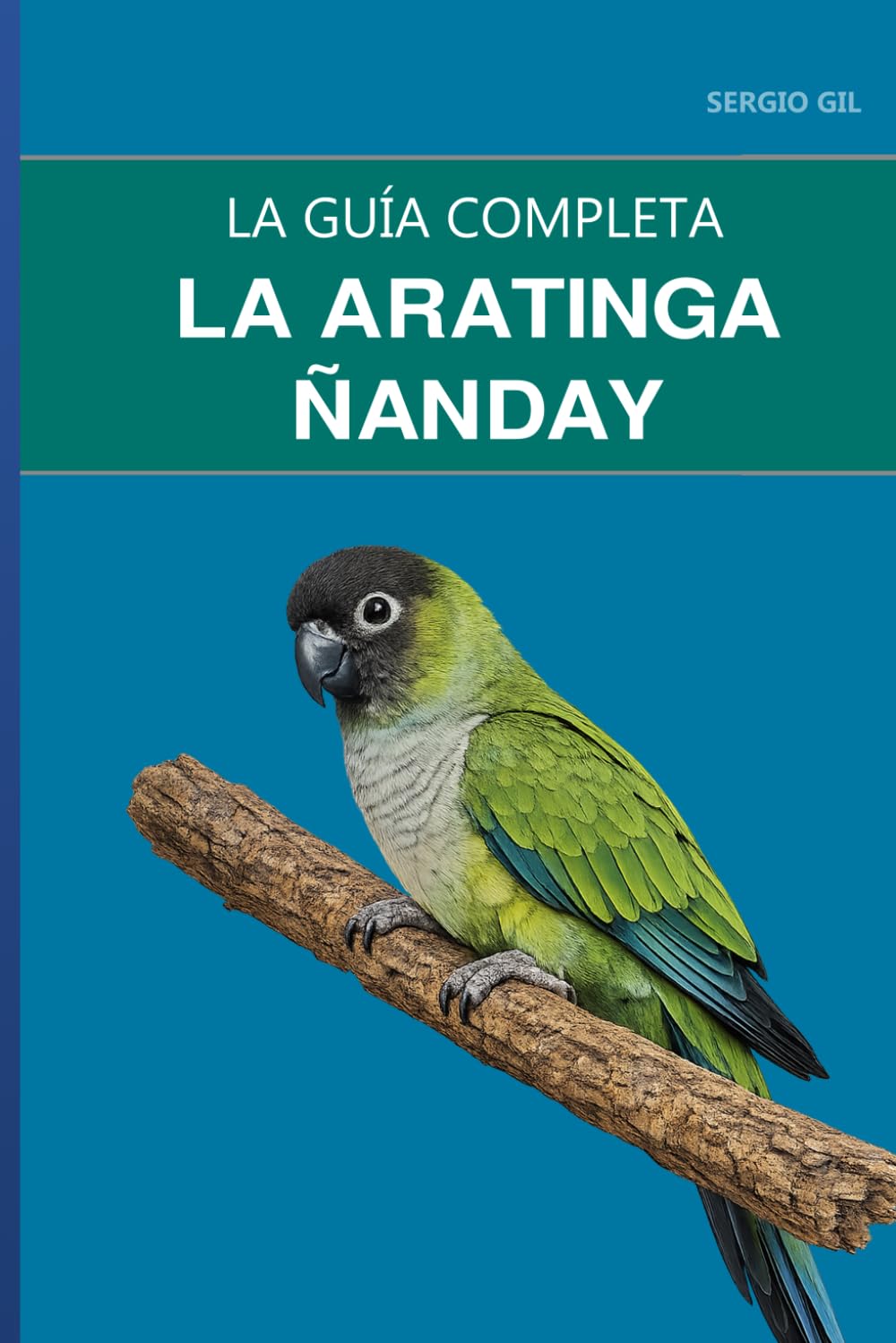 La aratinga ñanday: Guía completa sobre cuidados, inteligencia social y aspectos legales (Spanish Edition) baixar o livro de graça