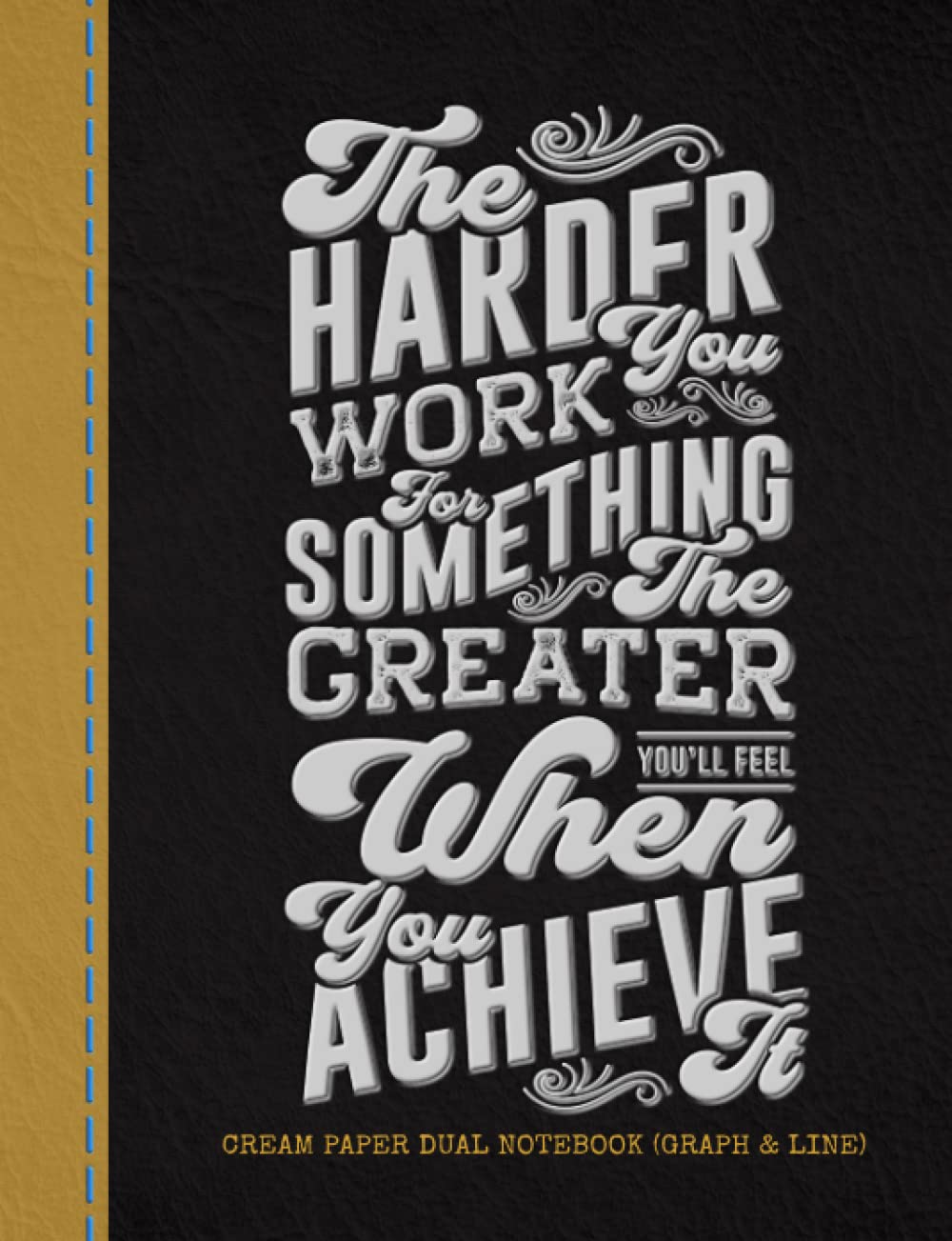 The Harder You Work for Something, The Greater You'll Feel When You Achieve It.: Cream Paper Dual Notebook, Half 5x5 Blank and Half Lined for Notes and Draw baixar o livro de graça