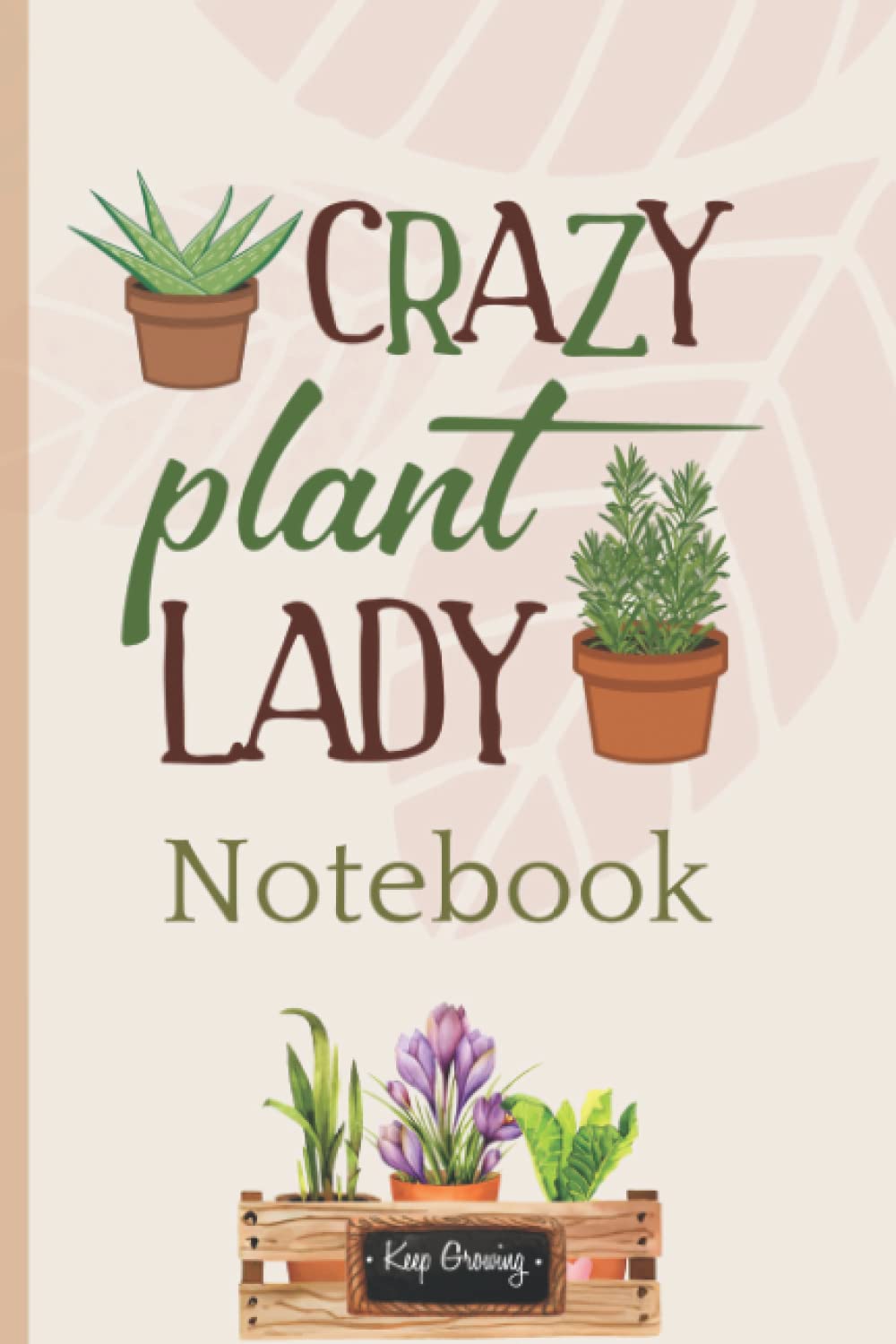 Crazy Plant Lady Notebook: Gardening Organizer & Journal Notebook For Women - 120 Pages 6 x 9” paperback logbook - Unique Gardener Planting Gifts baixar livro de graça