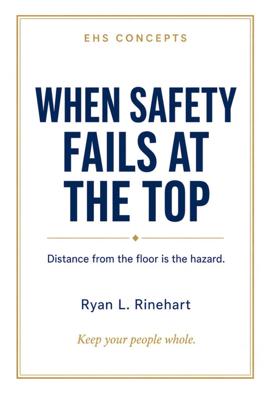 WHEN SAFETY FAILS AT THE TOP: Executive Negligence, Criminal Sentences, and the Leadership Framework We Are Still Missing