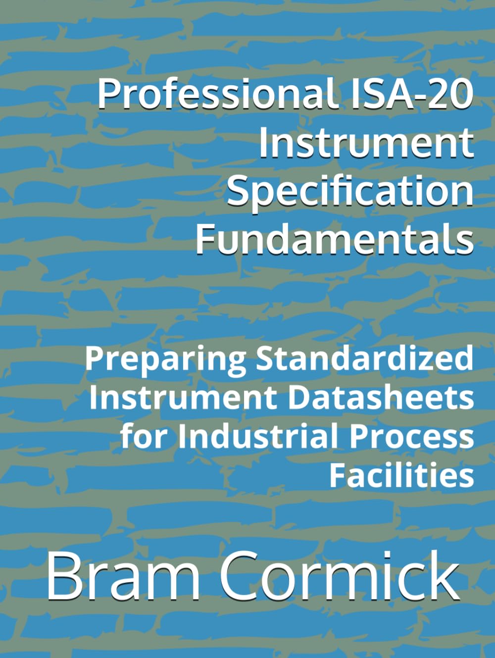 Professional ISA-20 Instrument Specification Fundamentals: Preparing Standardized Instrument Datasheets for Industrial Process Facilities baixar o livro de graça