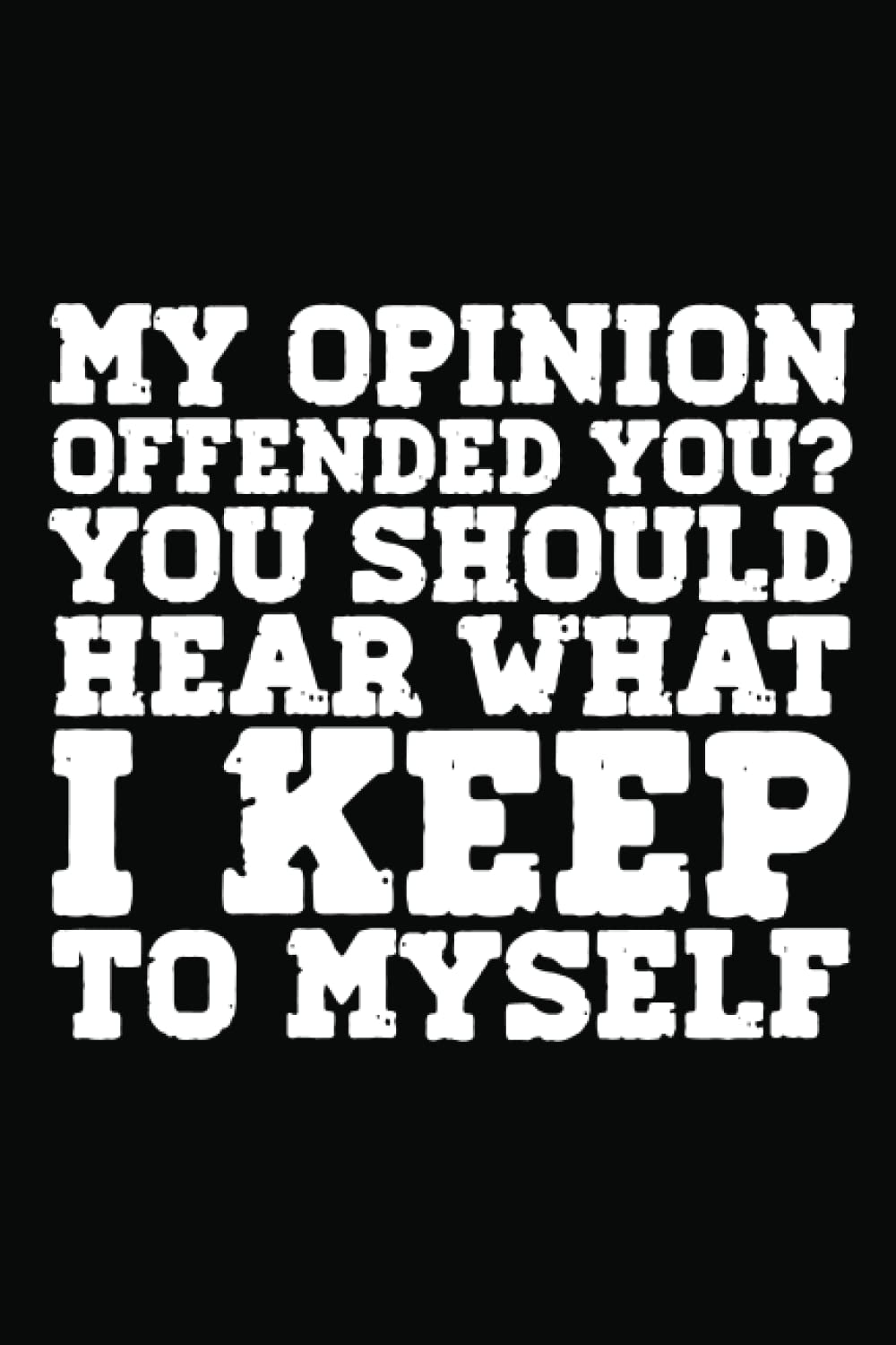 My Opinion Offended You You Should Hear What I Keep to Myself Notebook: For Office Men and Women, Coworkers | Funny Gag Gifts for bosses, friends and... Journal Lined with 120 Pages, 6” x 9” inch. baixar livro de graça