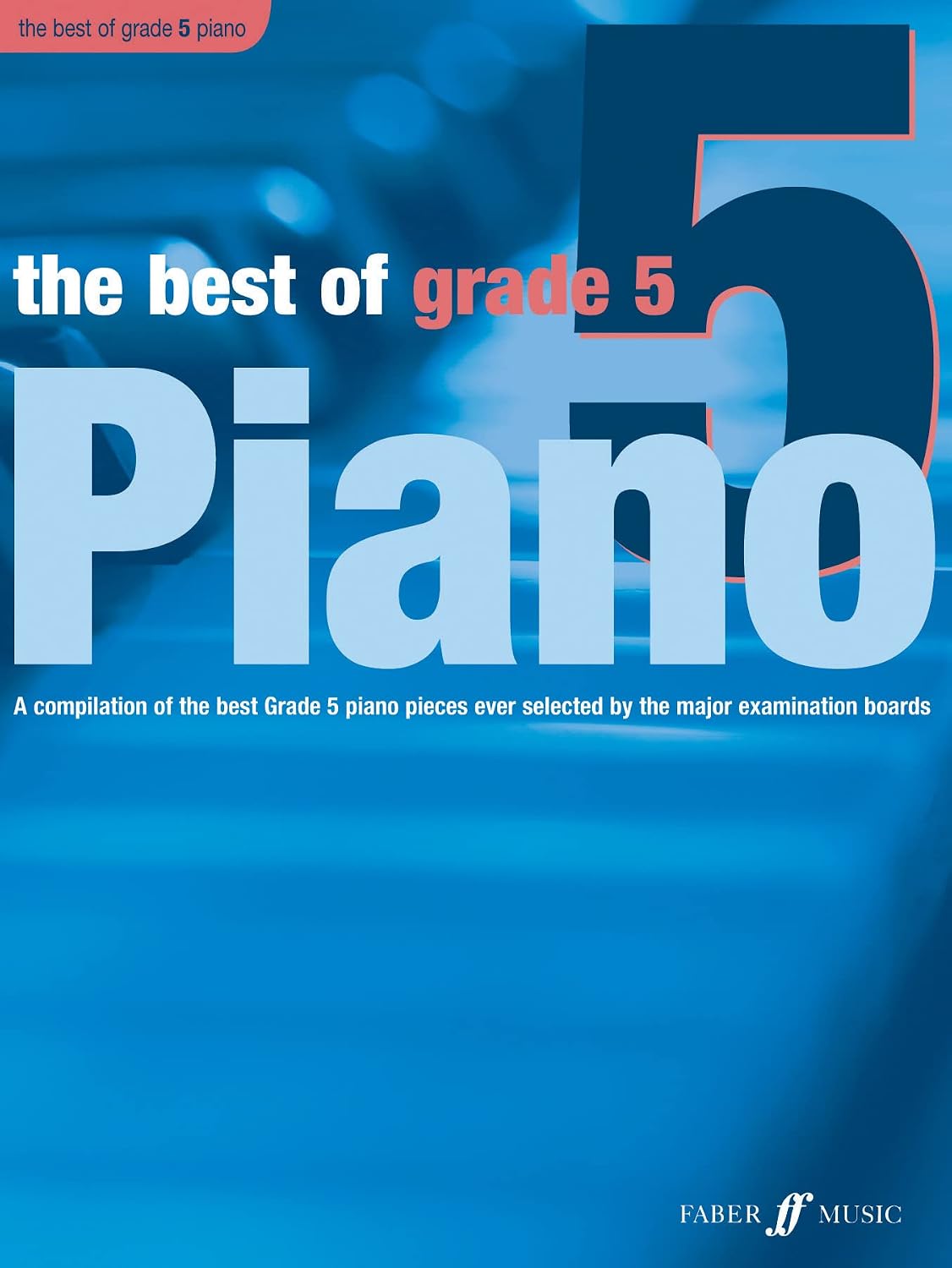 The Best of Grade 5 Piano: A Compilation of the Best Grade 5 (Intermediate) Pieces Ever