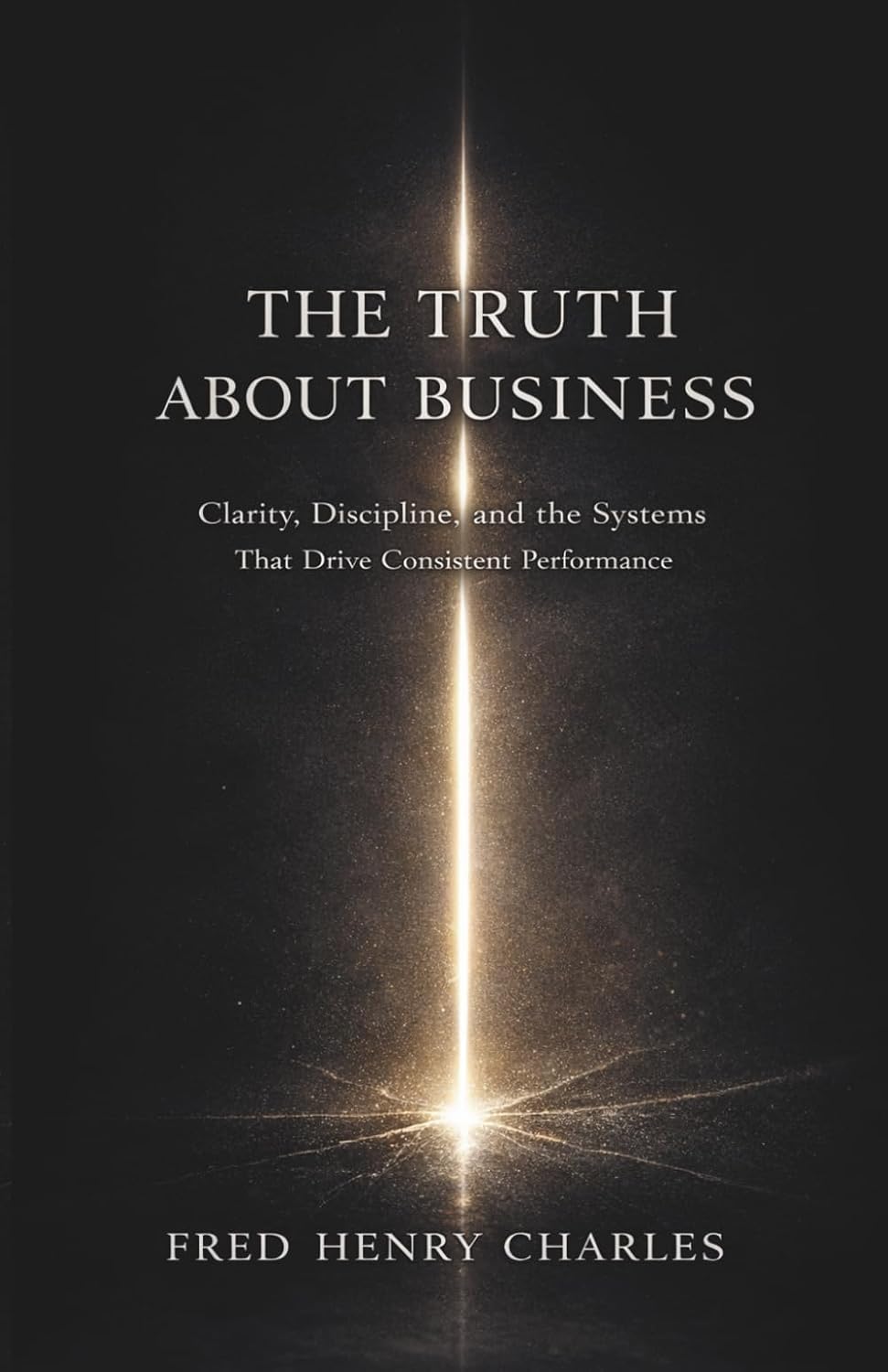 ler totalmente THE TRUTH ABOUT BUSINESS: Clarity, Discipline, and the Systems That Drive Consistent Performance
