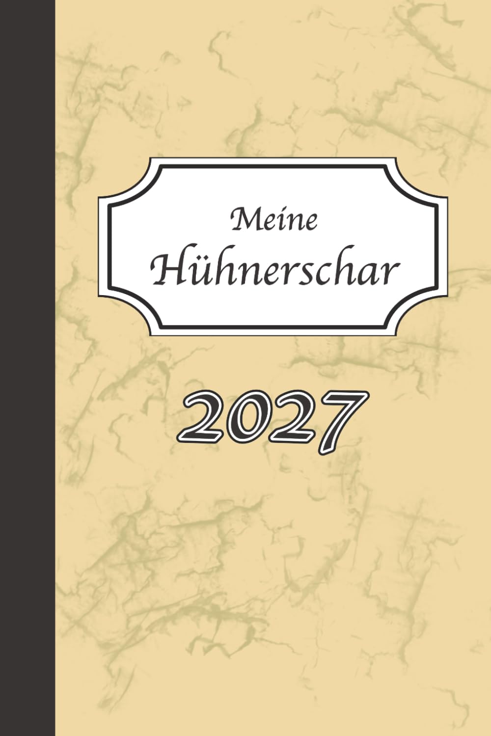 Meine Hühnerschar - 2027: Legelisten mit Datum, Bestandsregister, Hühnerzucht, Hobby Hühnerhaltung, Notizen (German Edition)