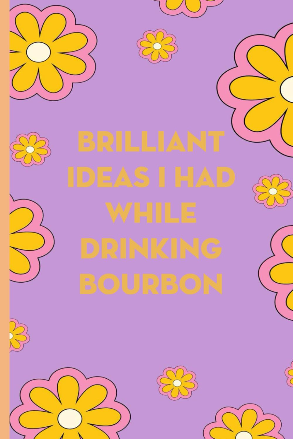 ler totalmente Brilliant Ideas I Had While Drinking Bourbon: Funny Gag Gift Notebook for co-workers, employees, school, office, meeting, friends, familly (100 pages -6"x9")