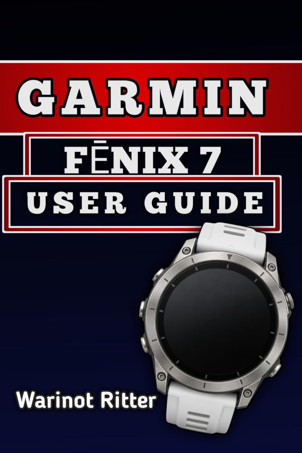 capítulo por capítulo baixar Garmin FĒnix 7 User Guide: Master Setup, Navigation, Fitness Tracking, Smart Features, and Customization