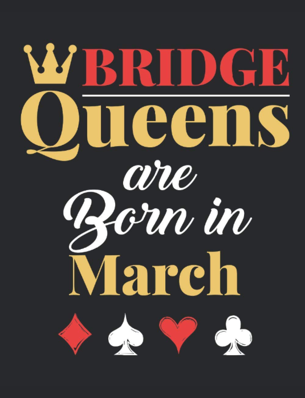 Bridge Queens Are Born in March: Bridge Player Notebook, Blank Paperback Lined Book to Write in, Bridge Game Gift, 150 pages, college ruled baixar livro de graça