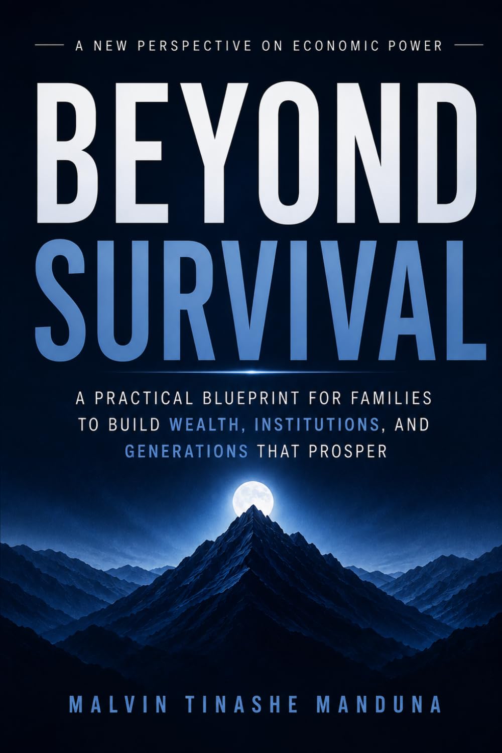 BEYOND SURVIVAL: A PRACTICAL BLUEPRINT FOR FAMILIES TO BUILD WEALTH, INSTITUTIONS, AND GENERATIONS THAT PROSPER baixar livro de graça