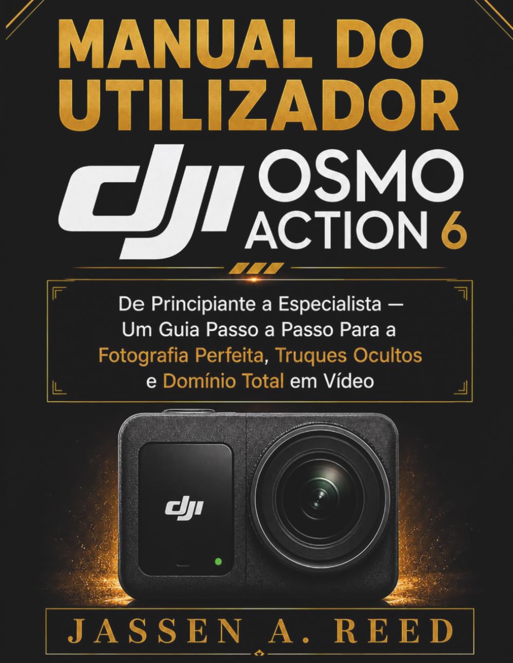 MANUAL DO UTILIZADOR DJI OSMO ACTION 6: De Principiante a Especialista — Um Guia Passo a Passo Para a Fotografia Perfeita, Truques Ocultos e Domínio Total em Vídeo (Portuguese Edition) baixar o livro de graça
