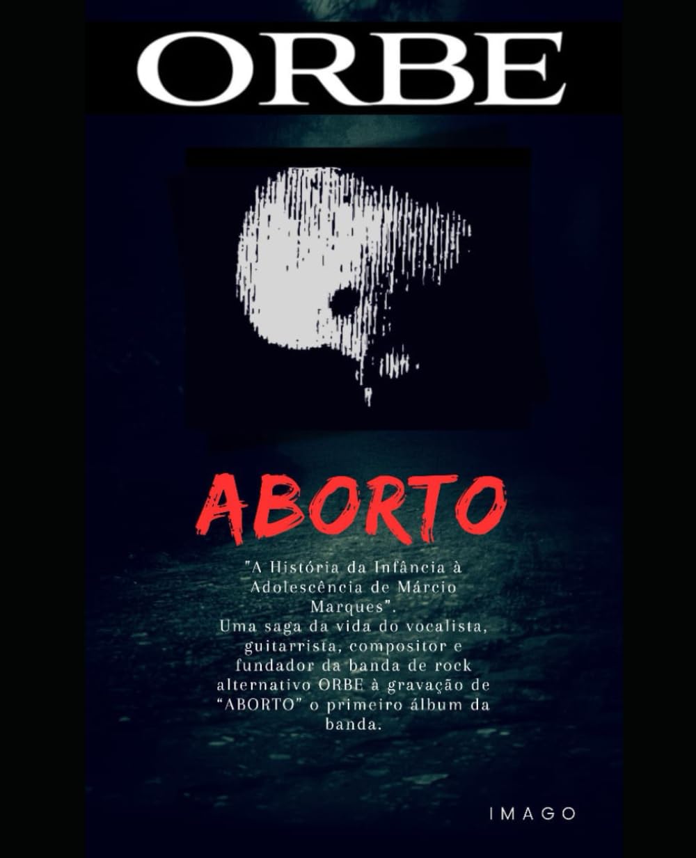 ORBE - ABORTO: "A História da Infância à Adolescência de Márcio Marques”. Uma saga da vida do vocalista, guitarrista, compositor e fundador da banda... de “ABORTO” o primeiro álbum da banda. baixar o livro de graça
