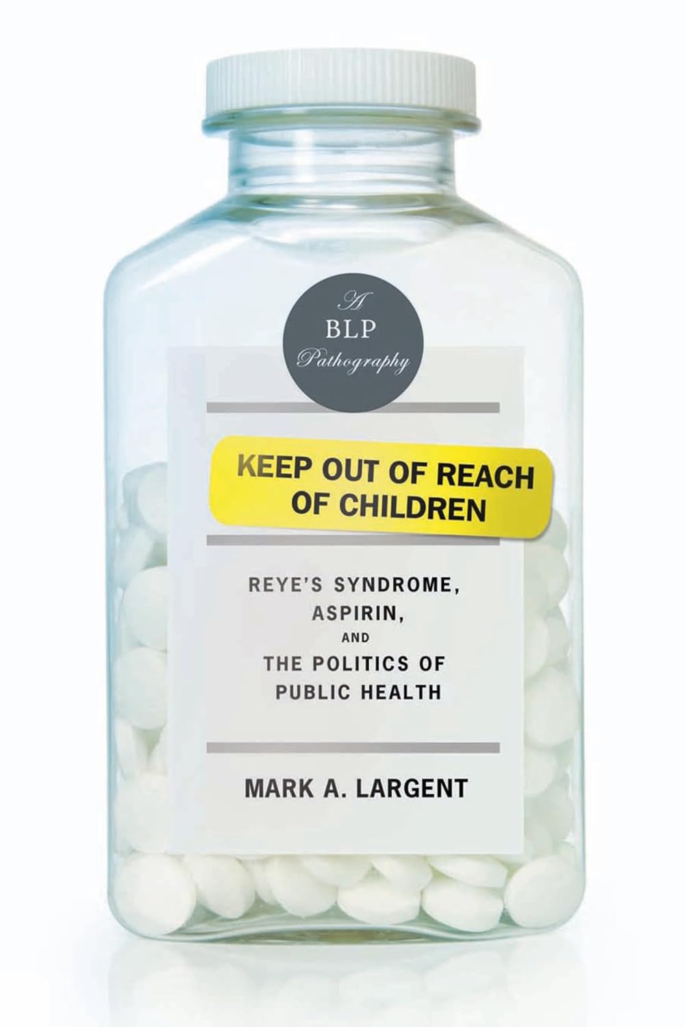 Keep Out of Reach of Children: Reye's Syndrome, Aspirin, and the Politics of Public Health baixar o livro de graça