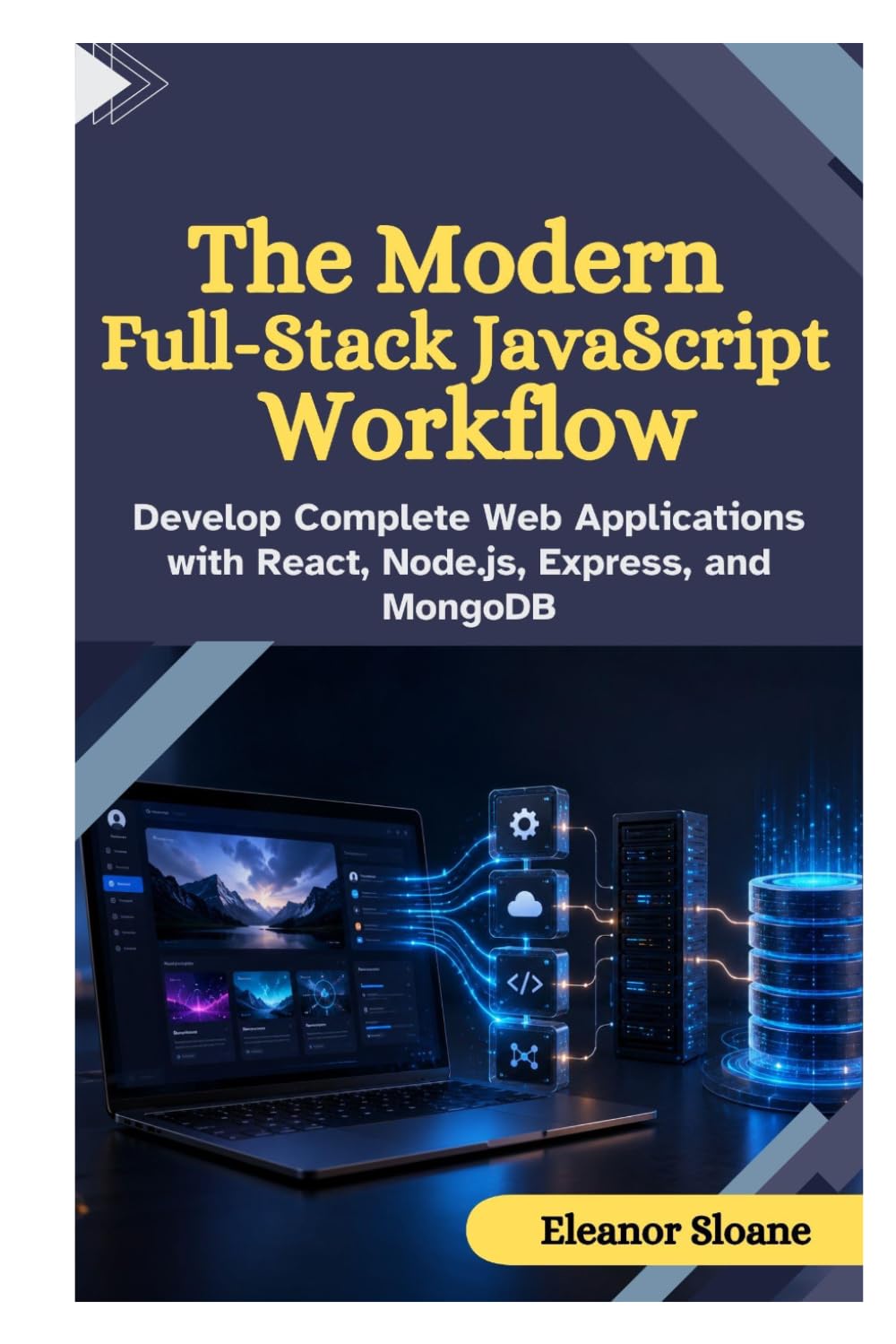 The Modern Full-Stack JavaScript Workflow: Develop Complete Web Applications with React, Node.js, Express, and MongoDB baixar o livro de graça
