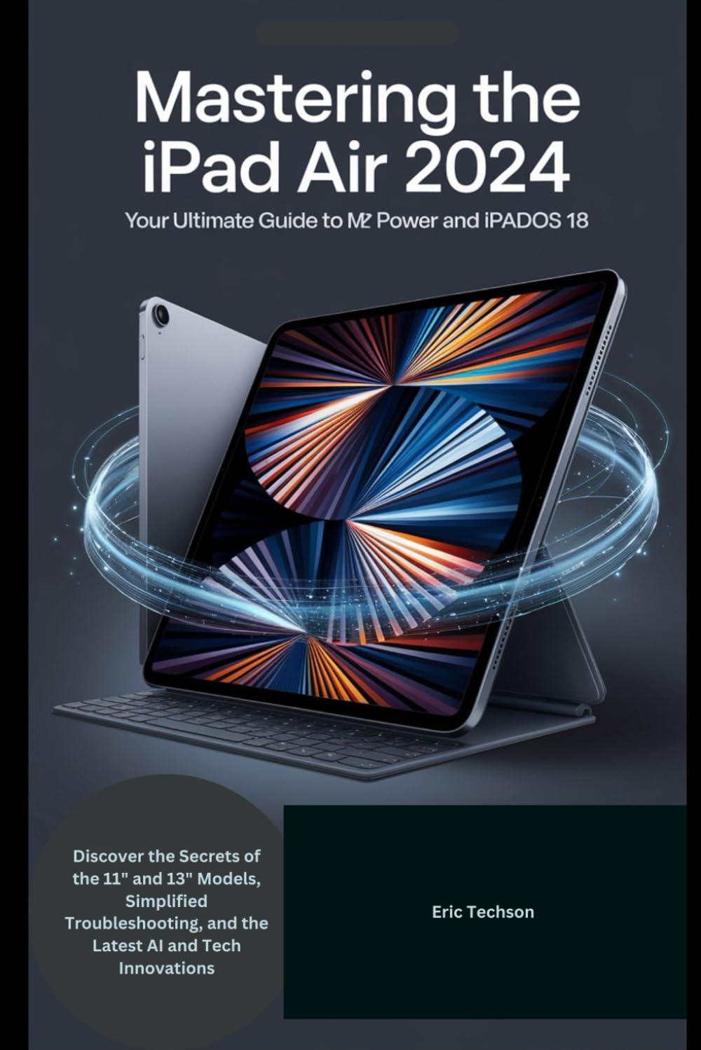 Mastering the iPad Air 2024 Your Ultimate Guide to M2 Power and iPadOS 18: Discover the Secrets of the 11" and 13" Models, Simplified Troubleshooting, and the Latest AI and Tech Innovations baixar livro de graça