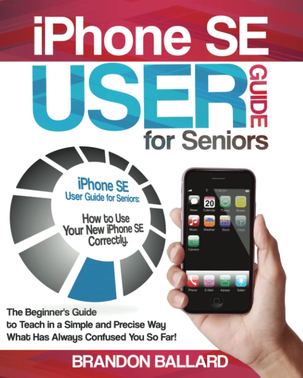 ler totalmente iPhone SE User Guide for Seniors: How to Use Your New iPhone SE Correctly. The Beginner's Guide to Teach in a Simple and Precise Way What Has Always Confused You So Far!