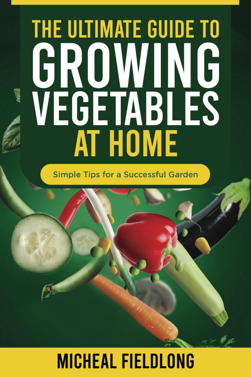 The Ultimate Guide to Growing Vegetables at Home: Simple Tips for a Successful Garden baixar o livro de graça