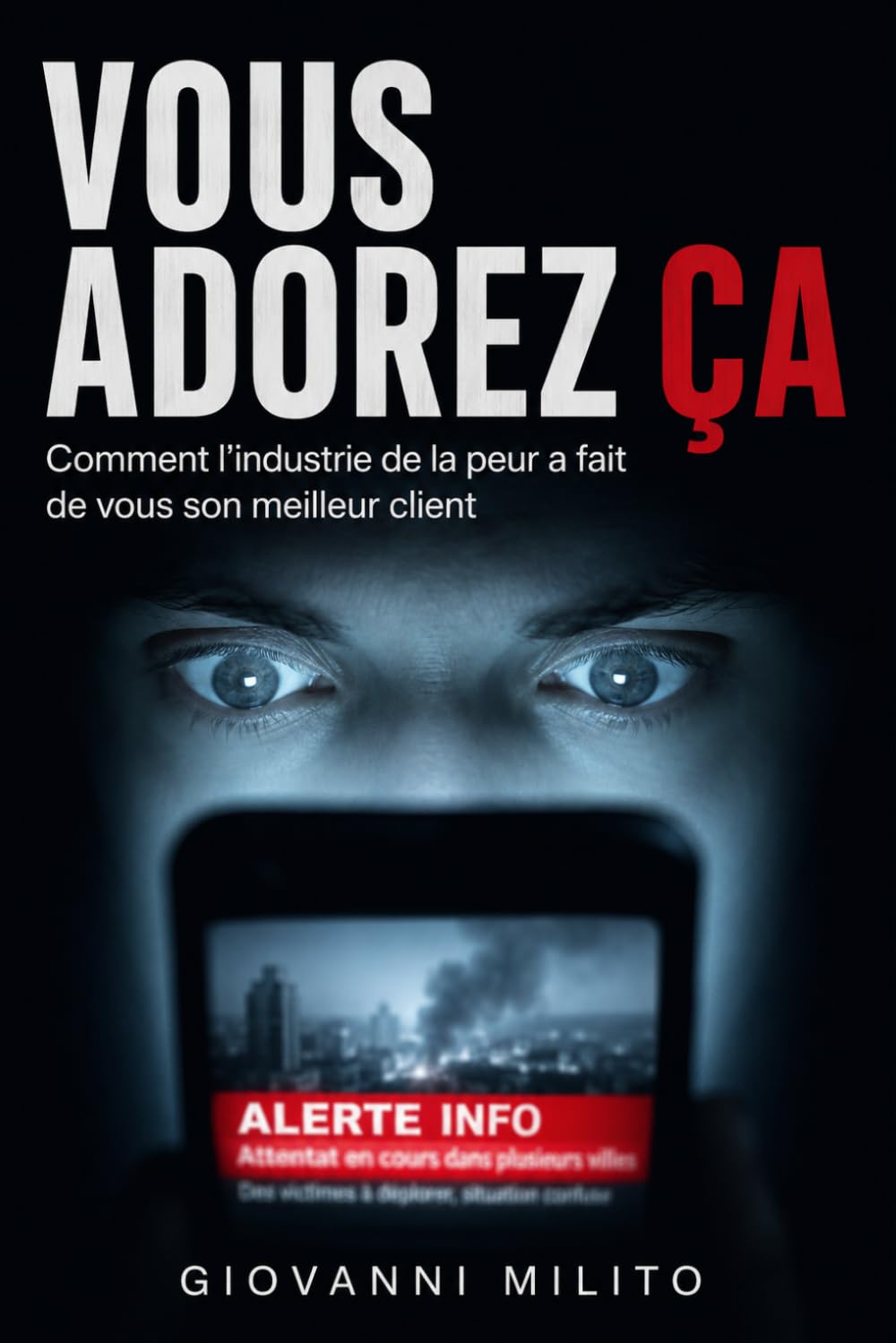 ler totalmente Vous adorez ça: Comment l'industrie de la peur a fait de vous son meilleur client (French Edition)