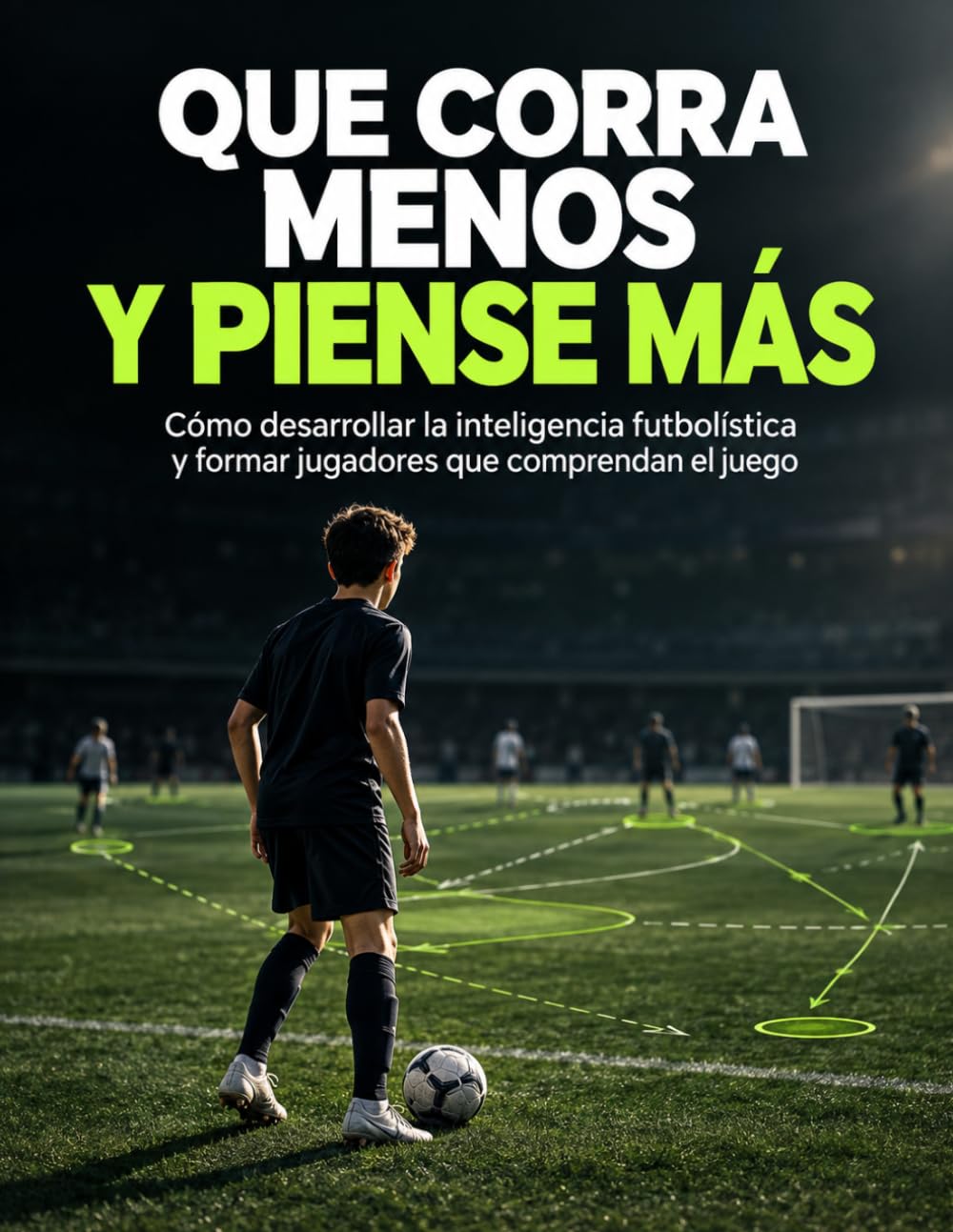 Que Corra Menos y Piense Más: Como desarrollar la inteligencia futbolística y formar jugadores que comprendan el juego (Spanish Edition) baixar o livro de graça