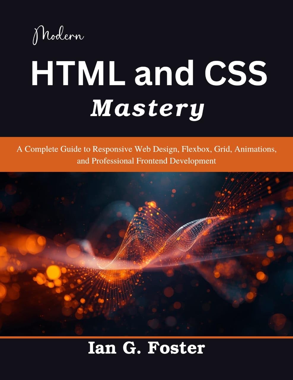 Modern HTML and CSS Mastery: A Complete Guide to Responsive Web Design, Flexbox, Grid, Animations, and Professional Frontend Development (Practical Tech Companion) (English Edition) baixar livro de graça
