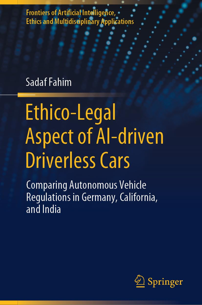 Ethico-Legal Aspect of AI-driven Driverless Cars: Comparing Autonomous Vehicle Regulations in Germany, California, and India (Frontiers of Artificial Intelligence,... Applications) (English Edition) baixar livro de graça