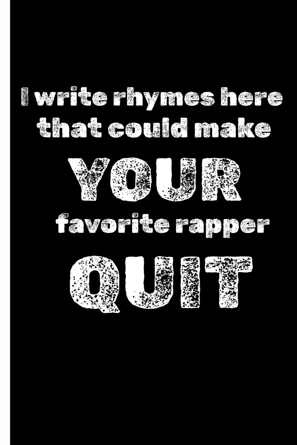 I Write Rhymes That Could Make Your Favorite Rapper Quit – Lyrics Journal for MCs, Rappers & Songwriters: A Rap Lyric Notebook for Songwriters, MCs, and Hip-Hop Creators baixar o livro de graça